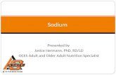Sodium Presented by Janice Hermann, PhD, RD/LD OCES Adult and Older Adult Nutrition Specialist.