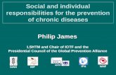 Social and individual responsibilities for the prevention of chronic diseases Philip James IPA IDF IOTF IUNS WHF LSHTM and Chair of IOTF and the Presidential.