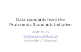Data standards from the Proteomics Standards Initiative Andy Jones andrew.jones@liv.ac.uk University of Liverpool.