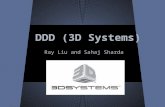 DDD (3D Systems) Ray Liu and Sahaj Sharda. Company Profile -Founded in 1986 by Charles Hull -714 employees -$450,871 per employee -Headquarters are located.