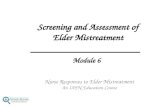 Nurse Responses to Elder Mistreatment An IAFN Education Course Module 6 Screening and Assessment of Elder Mistreatment 1.