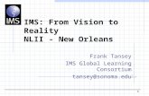 1 IMS: From Vision to Reality NLII - New Orleans Frank Tansey IMS Global Learning Consortium tansey@sonoma.edu.