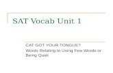 SAT Vocab Unit 1 CAT GOT YOUR TONGUE? Words Relating to Using Few Words or Being Quiet.