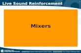 1 Live Sound Reinforcement Mixers. 2 Live Sound Reinforcement A mixer is the center of the live sound reinforcement system and is sometimes referred to.