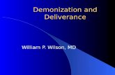 Demonization and Deliverance William P. Wilson, MD.