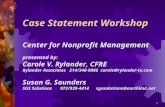 1 Case Statement Workshop Center for Nonprofit Management presented by: Carole V. Rylander, CFRE Rylander Associates 214/348-9086 carole@rylander-tx.com.