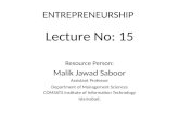 ENTREPRENEURSHIP Lecture No: 15 Resource Person: Malik Jawad Saboor Assistant Professor Department of Management Sciences COMSATS Institute of Information.
