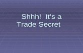 Shhh! It’s a Trade Secret. 2 A Trade Secret is Information:  that has economic value  that is not generally known  over which reasonable efforts to.