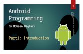 Android Programming By Mohsen Biglari Android Programming, Part1: Introduction 1 Part1: Introduction By Mohsen Biglari.