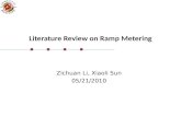 Literature Review on Ramp Metering Zichuan Li, Xiaoli Sun 05/21/2010.