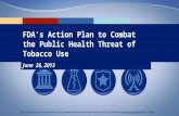 0 Regulatory SciencePublic Education & CommunicationsLaws & PoliciesCompliance & Enforcement FDA’s Action Plan to Combat the Public Health Threat of Tobacco.