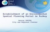 Establishment of an Environmental Spatial Planning Portal in Turkey Gencay SERTER City and Regional Planner 1 Ministry of Environment And Forestry Department.