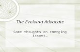 The Evolving Advocate Some thoughts on emerging issues…