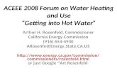 ACEEE 2008 Forum on Water Heating and Use “Getting into Hot Water” Arthur H. Rosenfeld, Commissioner California Energy Commission (916) 654-4930 ARosenfe@Energy.State.CA.US.