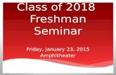 Class of 2018 Freshman Seminar Friday, January 23, 2015 Amphitheater.