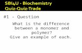 What is the difference between a monomer and polymer? Give an example of each. #1 - Question.