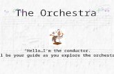 The Orchestra “Hello…I’m the conductor. I’ll be your guide as you explore the orchestra.”