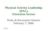 Physical Activity Leadership (PAL) Orientation Session Parks & Recreation Ontario February 7, 2006 LFVA.