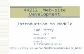 44212: Web-site Development Introduction to Module Ian Perry Room: C41C Extension: 7287 E-mail: I.P.Perry@hull.ac.uk 2/44212_WSD