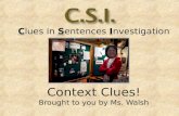 C lues in S entences I nvestigation Context Clues! Brought to you by Ms. Walsh.