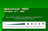 Operation PREP November 15 th, 2006 New England Center for Emergency Preparedness Dartmouth Medical School.