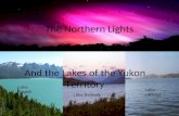 The Northern Lights And the Lakes of the Yukon Territory Lake Bennett Lake Tagish Lake Laberge.