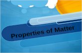 Properties of Matter Matter: Anything that has mass and takes up space.