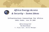Africa Energy Access & Security – Some Ideas Infrastructure Consortium for Africa Addis Ababa, June 20 2006 Africa Energy Unit The World Bank S. Vijay.