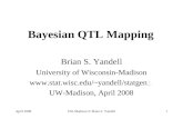 April 2008UW-Madison © Brian S. Yandell1 Bayesian QTL Mapping Brian S. Yandell University of Wisconsin-Madison yandell/statgen↑↑ UW-Madison,