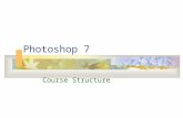 Photoshop 7 Course Structure. Working in Photoshop.