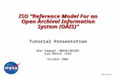 10041267M-1 ISO “Reference Model For an Open Archival Information System (OAIS)” ISO “Reference Model For an Open Archival Information System (OAIS)” Tutorial.