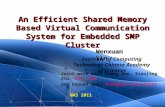 An Efficient Shared Memory Based Virtual Communication System for Embedded SMP Cluster Wenxuan Yin Institute of Computing Technology Chinese Academy of.