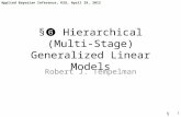 Applied Bayesian Inference, KSU, April 29, 2012 §  / §❻ Hierarchical (Multi-Stage) Generalized Linear Models Robert J. Tempelman 1.