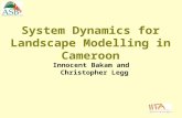 Innocent Bakam and Christopher Legg System Dynamics for Landscape Modelling in Cameroon.