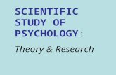 1 SCIENTIFIC STUDY OF PSYCHOLOGY: Theory & Research.