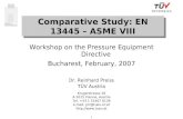 1 Comparative Study: EN 13445 – ASME VIII Workshop on the Pressure Equipment Directive Bucharest, February, 2007 Dr. Reinhard Preiss TÜV Austria Krugerstrasse.
