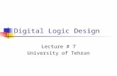 Digital Logic Design Lecture # 7 University of Tehran.