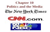 Chapter 10 Politics and the Media Types of Media Print - newspapers, magazines, books Electronic - TV, radio, movies, music, internet.