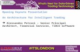 Opening Keynote Presentation An Architecture for Intelligent Trading  Alessandro Petroni – Senior Principal Architect, Financial Services, TIBCO Software.