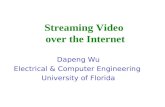 Streaming Video over the Internet Dapeng Wu Electrical & Computer Engineering University of Florida.