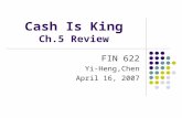 Cash Is King Ch.5 Review FIN 622 Yi-Heng,Chen April 16, 2007.