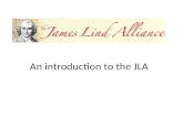 An introduction to the JLA. What will I cover? What is the James Lind Alliance (JLA)? What do we do? How do we do it? What difference does it make?