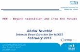 HEE – Beyond transition and into the Future Abdol Tavabie Interim Dean Director for HEKSS February 2015.