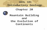 1 Chapter 20 Mountain Building and the Evolution of Continents GEOL 101 Introductory Geology.