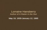 Lorraine Hansberry Author of A Raisin in the Sun May 19, 1930-January 12, 1965.
