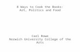 8 Ways to Cook the Books: Art, Politics and Food Carl Rowe Norwich University College of the Arts.