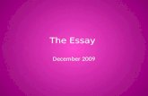 The Essay December 2009. So what is an essay anyway? The essay is a short non-fiction piece of writing about a specific topic. There are different types.