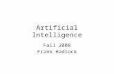 Artificial Intelligence Fall 2008 Frank Hadlock. Definitions of AI The study of representation and search through which intelligent activity can be enacted.