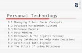 Personal Technology 8.1 Managing Files: Basic Concepts 8.2 Database Management Systems 8.3 Database Models 8.4 Data Mining 8.5 Databases & The Digital.