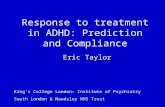 Response to treatment in ADHD: Prediction and Compliance Eric Taylor King’s College London– Institute of Psychiatry South London & Maudsley NHS Trust.